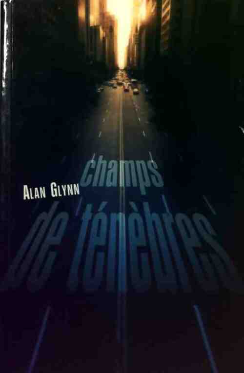 Champs de ténèbres - Alan Glynn - Livre