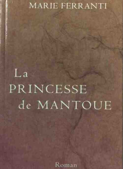 La princesse de Mantoue - Marie Ferranti - Livre