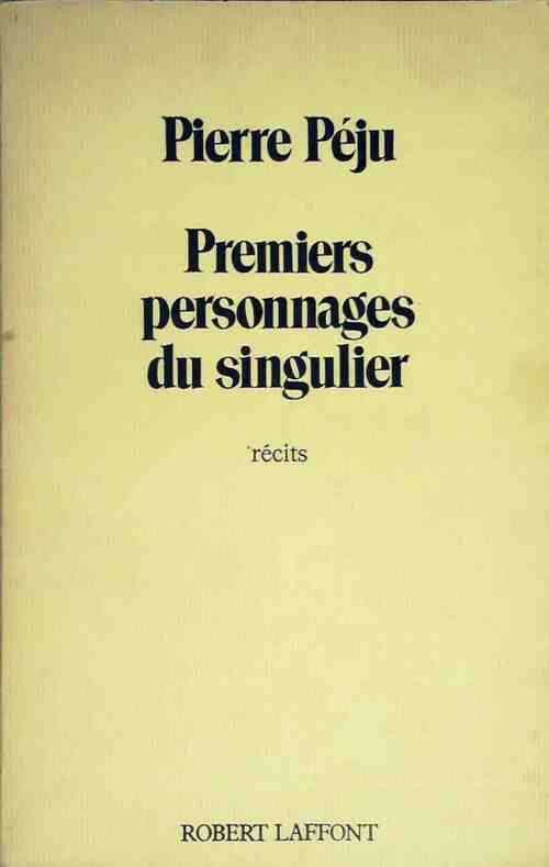 Premiers personnages du singulier - Pierre Péju - Livre