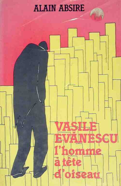 Vasile Evanescu, l'homme à tête d'oiseau - Alain Absire - Livre