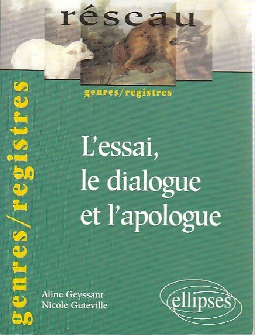 L'essai, le dialogue et l'apologue - Aline Geyssant, Nicole Guteville - Livre