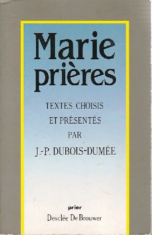 Marie prières - Jean-Pierre Dubois-Dumée - Livre