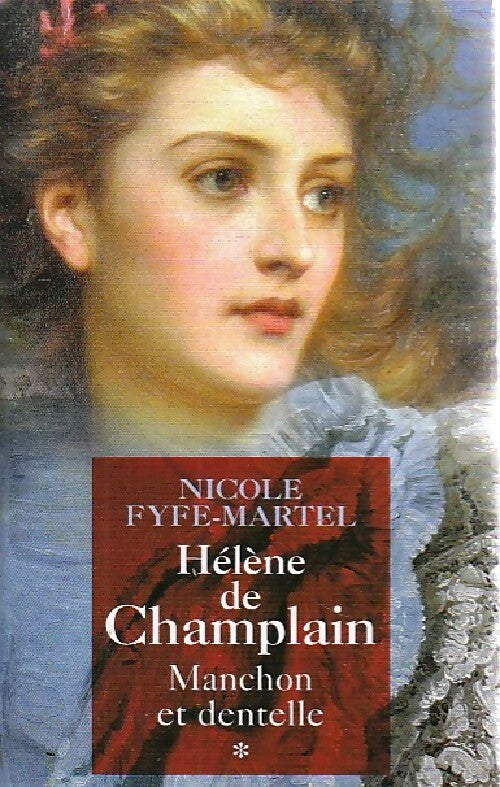 Helène de Champlin Tome I : Manchon et dentelle - Nicole Fyfe-Martel - Livre