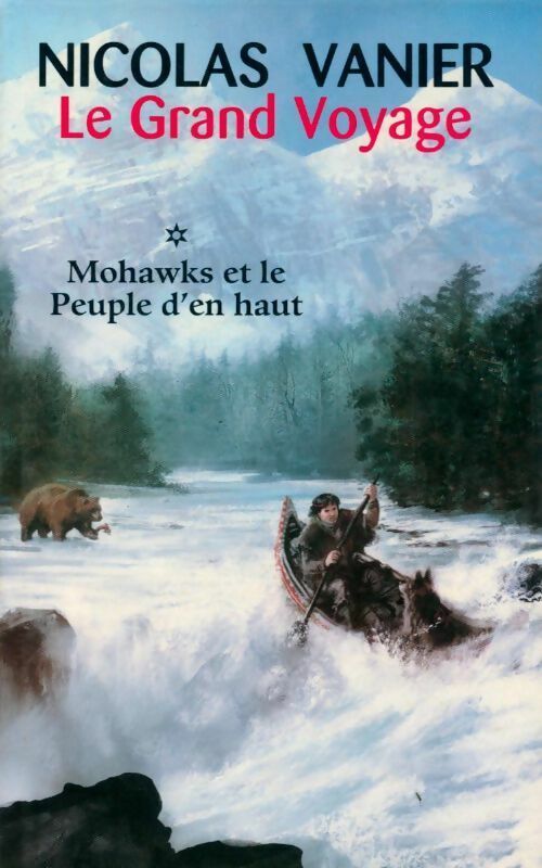 Le grand voyage Tome I : Mohawks et le peuple d'en haut - Nicolas Vanier - Livre
