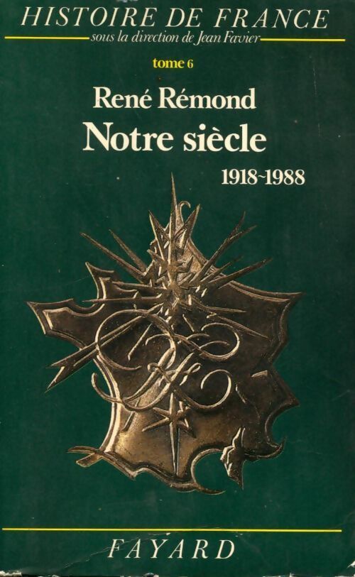 Histoire de France Tome VI : Notre siècle, 1918-1988 - René Rémond - Livre