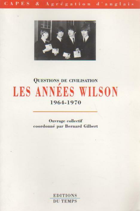 Les années Wilson 1964-1970 - Bernard Gilbert - Livre