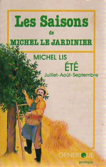 Les saisons de Michel le jardinier : Eté - Michel Lis - Livre