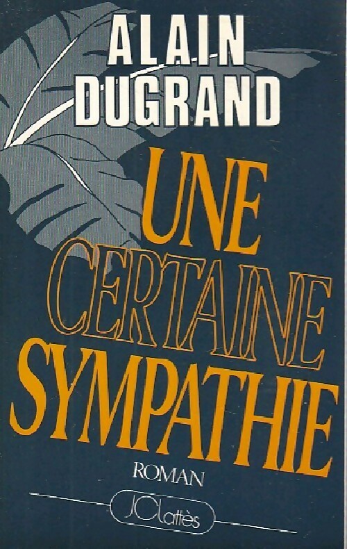 Un certaine sympathie - Alain Dugrand - Livre