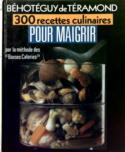 300 recettes culinaires pour maigrir - Béhotéguy De Téramond - Livre