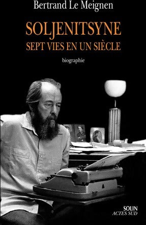 Soljenitsyne. Sept vies en un siècle - Bertrand Le Meignen - Livre