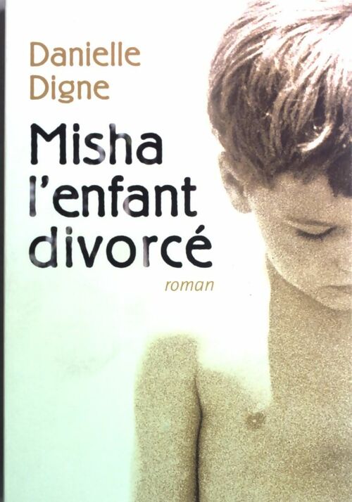 Misha : L'enfant divorcé - Danielle Digne - Livre