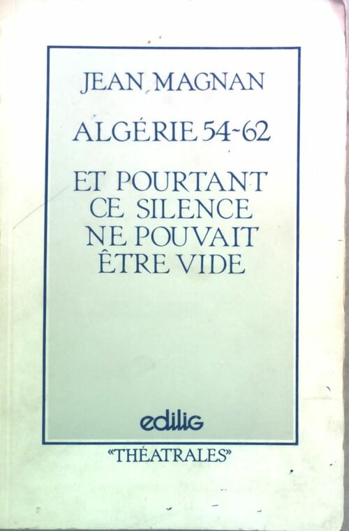 Algérie 54-62 : Et pourtant, ce silence ne pouvait être vide - Jean Magnan - Livre