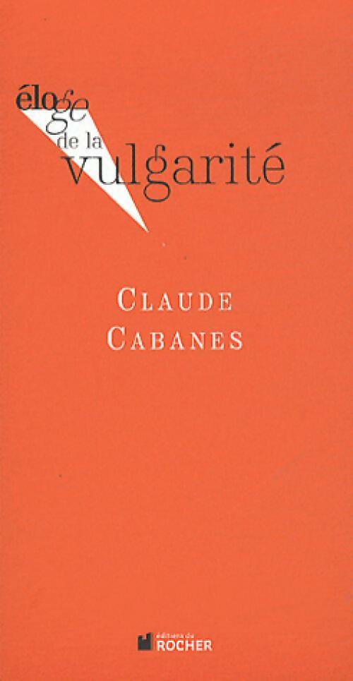 Eloge de la vulgarité - Claude Cabanes - Livre
