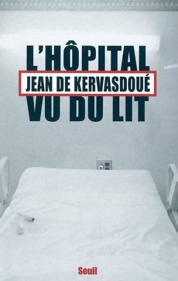 L'hôpital vu du lit - Jean De Kervasdoué - Livre