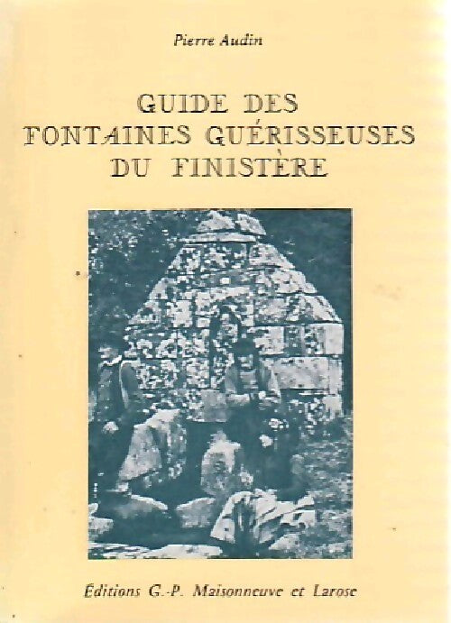 Guide des fontaines guérisseuses du Finistère - Pierre Audin - Livre
