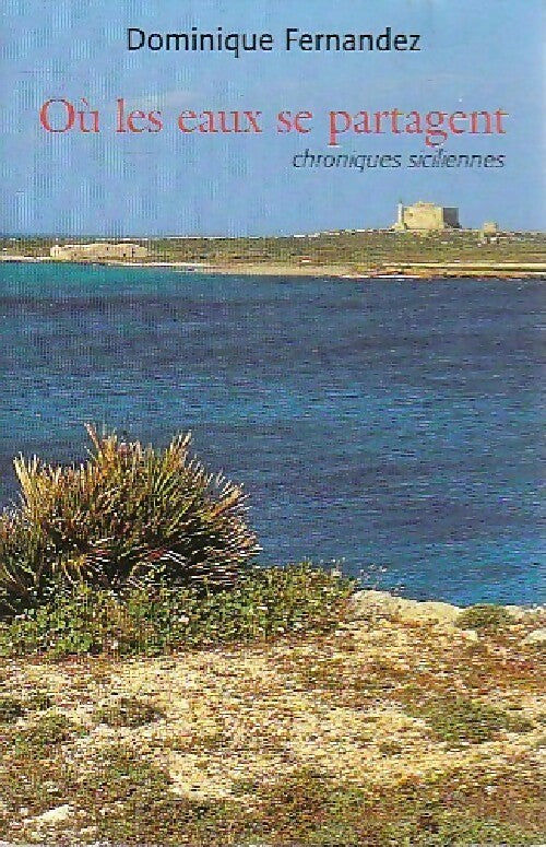 Où les eaux se partagent - Dominique Fernandez - Livre