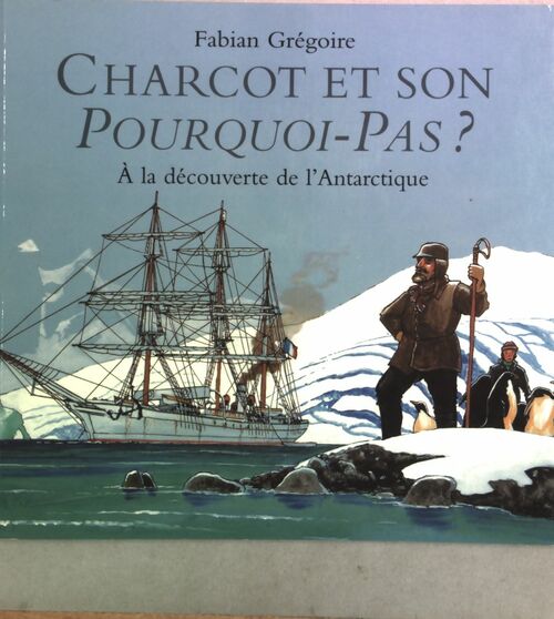Charcot et son pourquoi pas - Fabian Grégoire - Livre