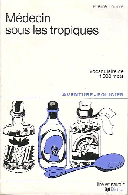 Médecin sous les tropiques - Pierre Fourré - Livre