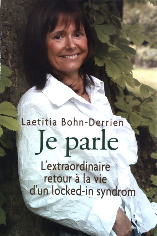 Je parle. L'Extraordinaire retour à la vie d'un locked-in syndrom - Laëtitia Bohn-Derrien - Livre