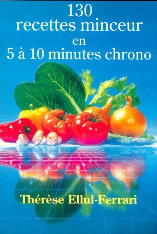 130 recettes minceur en 5 à 10 minutes chrono - Thérèse Ellul-Ferrari - Livre