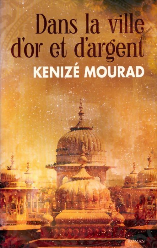 Dans la ville d'or et d'argent - Kénizé Mourad - Livre