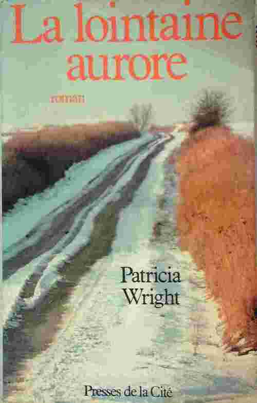 La lointaine aurore - Patricia Wright - Livre