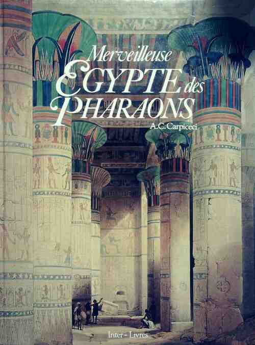 Merveilleuse Egypte des pharaons - Alberto Carlo Carpiceci - Livre