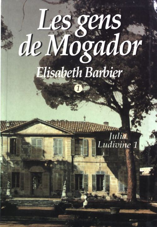 Les gens de Mogador Tome I : Julia, Ludivine (1ère partie) - Elisabeth Barbier - Livre