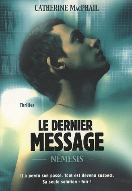 Le dernier message Tome I : Némésis - Catherine MacPhail - Livre