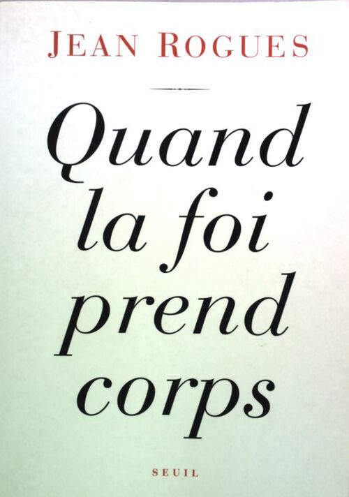 Quand la foi prend corps - Jean Rogues - Livre
