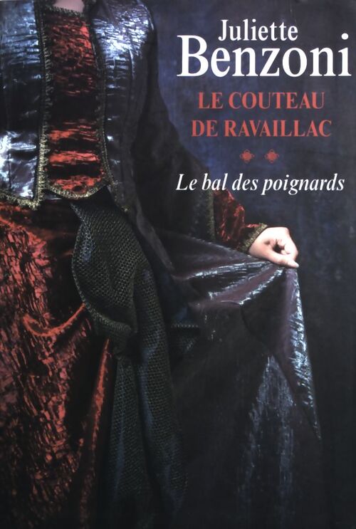 Le bal des poignards Tome II : Le couteau de Ravaillac  - Juliette Benzoni - Livre