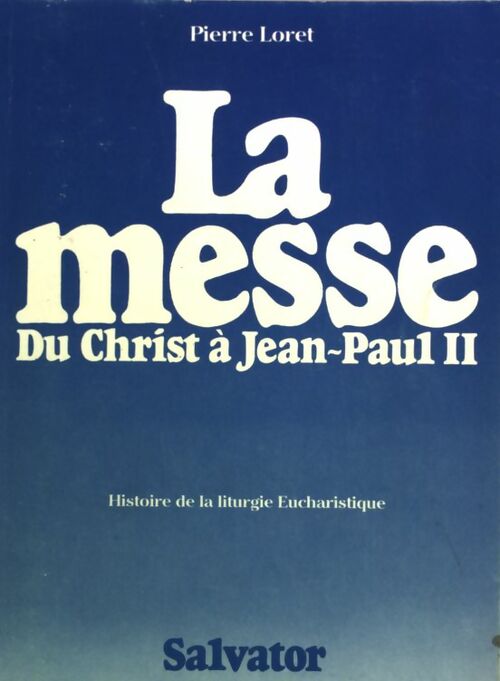 La messe. Du Christ à Jean-Paul II - Pierre Loret - Livre