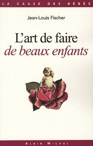 L'art de faire de beaux enfants - Jean-Louis Fischer - Livre