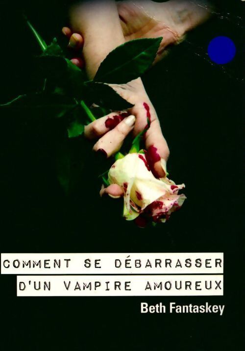Comment se débarrasser d'un vampire amoureux - Beth Fantaskey - Livre