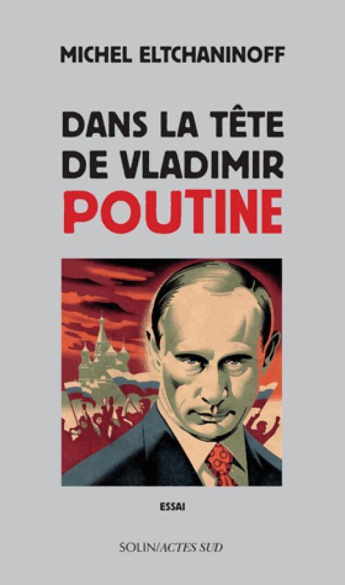 Dans la tête de Vladimir Poutine - Michel Eltchaninoff - Livre