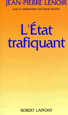 L'Etat trafiquant - Jean-Pierre Lenoir - Livre