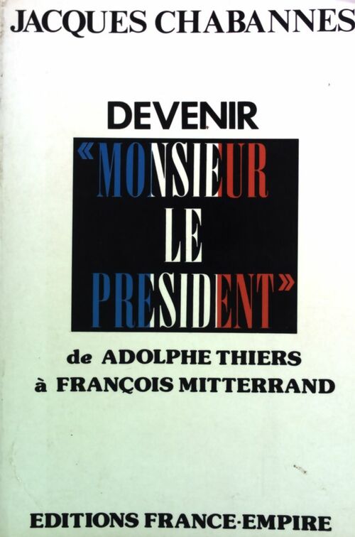 Devenir Monsieur le Président - Jacques Chabannes - Livre