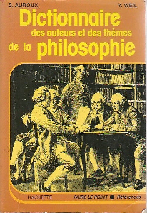 Dictionnaire des auteurs et des thèmes de la philosophie - Sylvain Auroux, Yvonne Weil - Livre