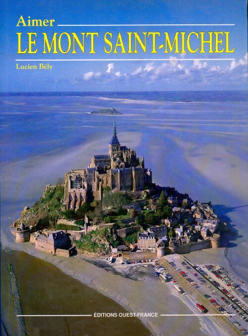 Aimer le Mont-Saint-Michel - Lucien Bély - Livre