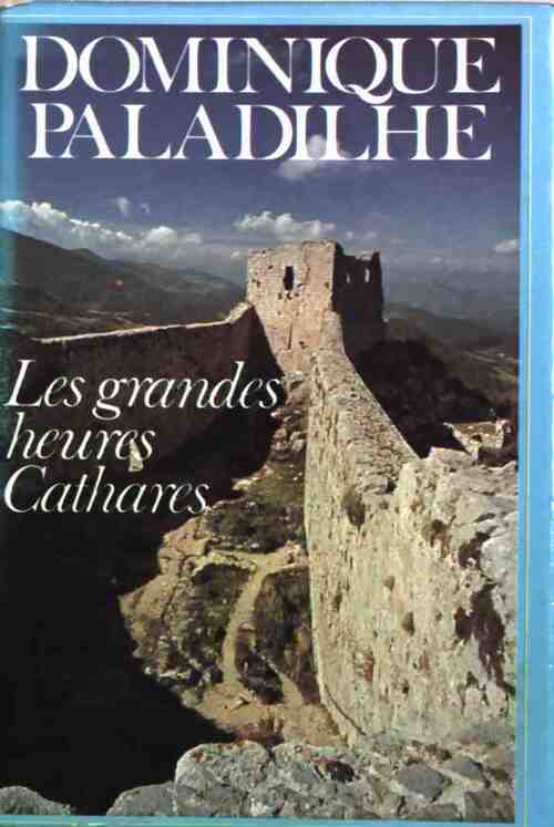 Les grandes heures Cathares - Dominique Paladilhe - Livre