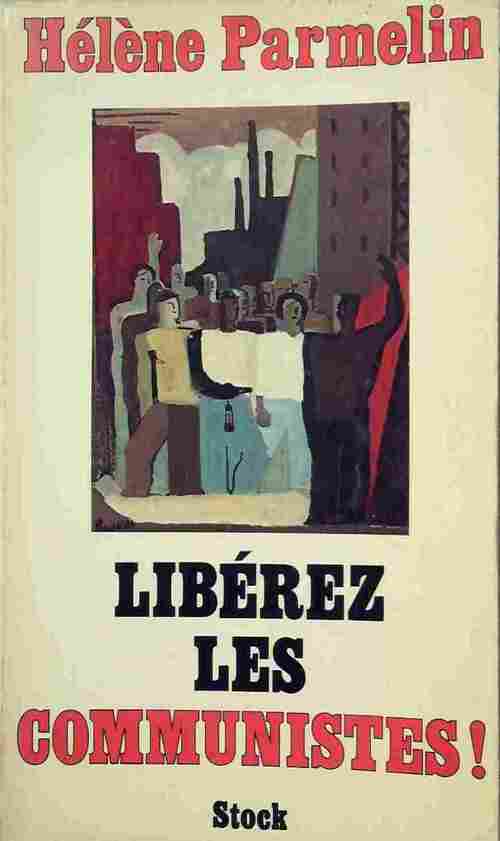 Libérez les communistes ! - Hélène Parmelin - Livre