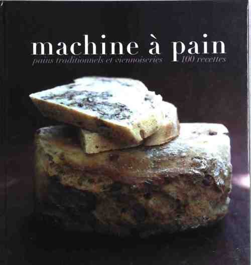 Machine à pain. Pains traditionnels et viennoiseries - Rébecca Pugnale - Livre