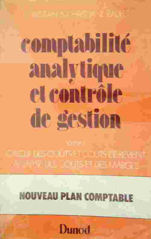 Comptabilité analytique et contrôle de gestion Tome I : Calcul des coûts de revient et analyse des coûts et des marges - Christian Raulet - Livre