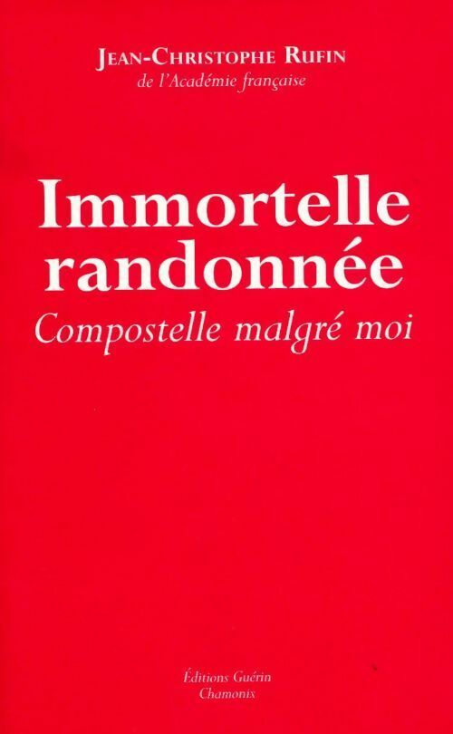 Immortelle randonnée. Compostelle malgré moi - Jean-Christophe Rufin - Livre