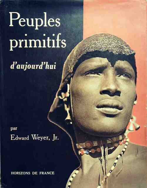 Peuples primitifs d'aujourd'hui - Edward Weyer - Livre