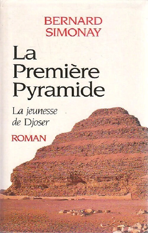 La première pyramide Tome I : La jeunesse de Djoser - Simonay Bernard - Livre