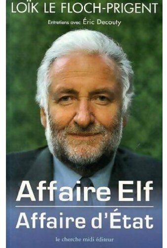 Affaire Elf, affaire d'Etat - Loïc Le Floch-Prigent - Livre