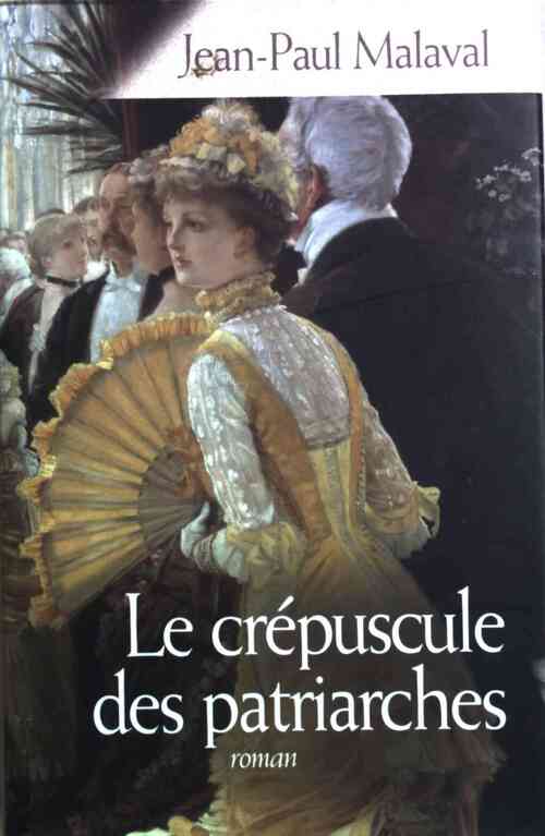 Le crépuscule des patriarches - Jean-Paul Malaval - Livre