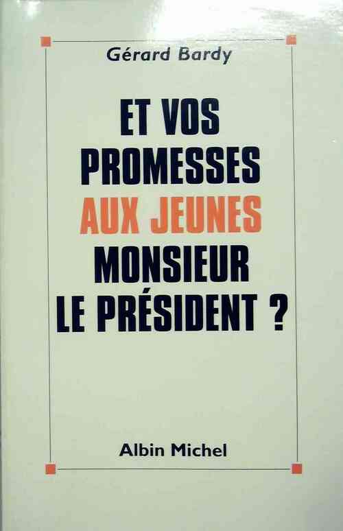 Et vos promesses aux jeunes, Monsieur le président ? - Gérard Bardy - Livre