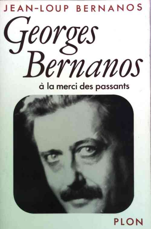Georges Bernanos. A la merci des passants - Jean-Loup Bernanos - Livre